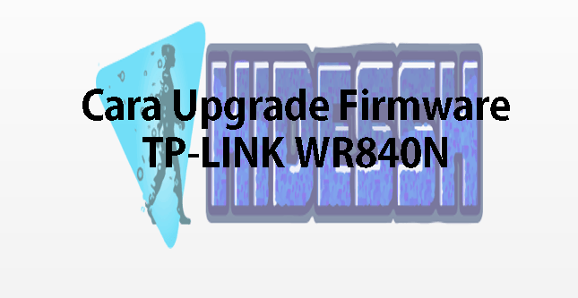 Cara Upgrade Firmware TP-LINK